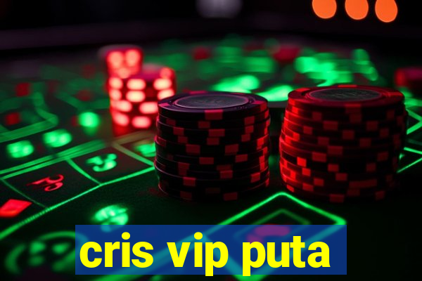 cris vip puta